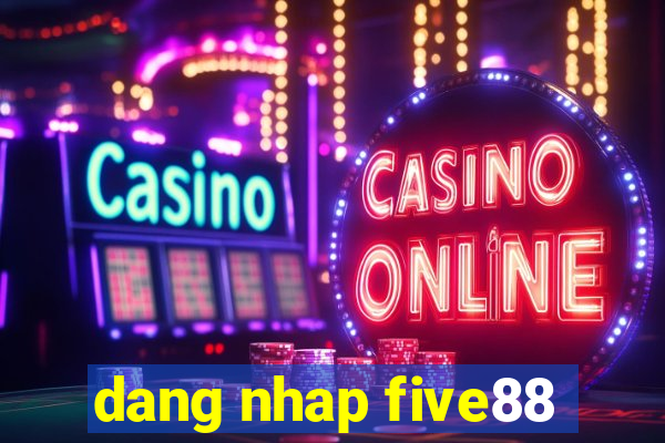 dang nhap five88