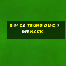 bắn cá trung quốc 1000 hack