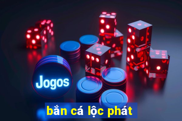 bắn cá lộc phát