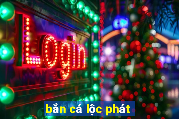 bắn cá lộc phát