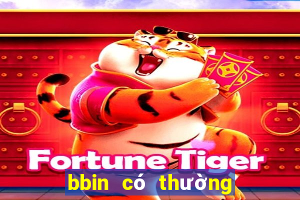 bbin có thường xuyên không