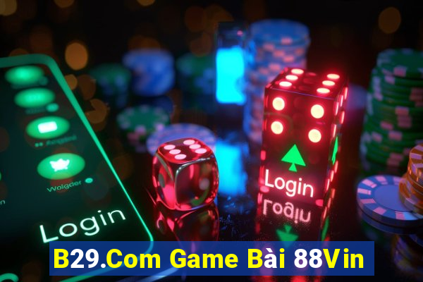 B29.Com Game Bài 88Vin