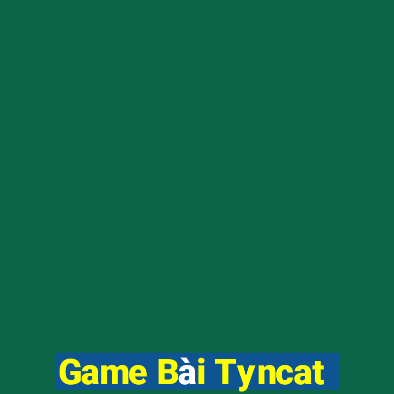 Game Bài Tyncat