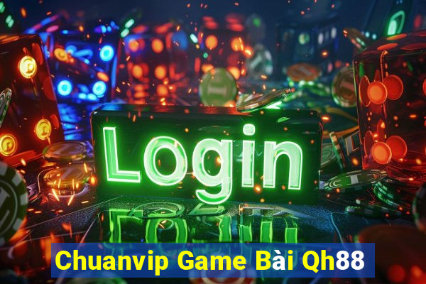 Chuanvip Game Bài Qh88