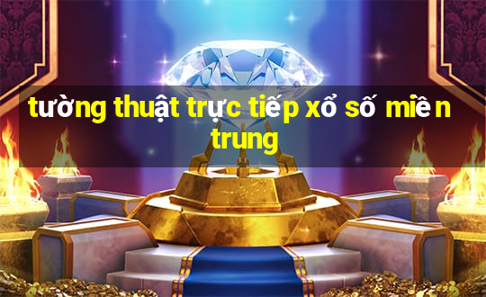 tường thuật trực tiếp xổ số miền trung