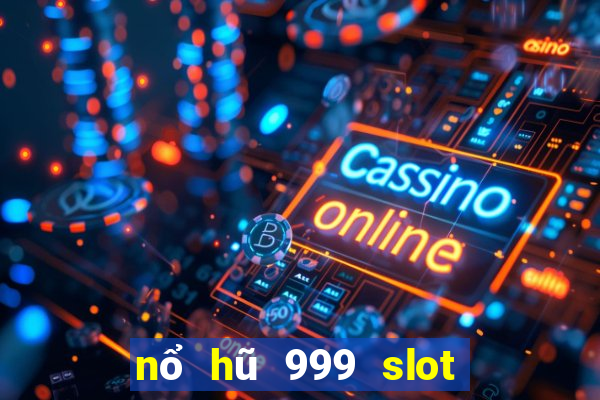 nổ hũ 999 slot quay hũ