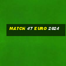 match 47 euro 2024