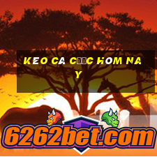 kèo cá cược hôm nay