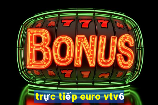 trực tiếp euro vtv6