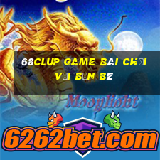 68Clup Game Bài Chơi Với Bạn Bè