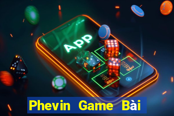 Phevin Game Bài Quay Hũ