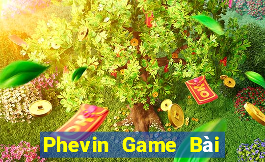 Phevin Game Bài Quay Hũ