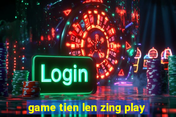 game tien len zing play