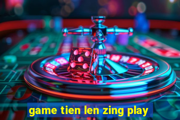 game tien len zing play