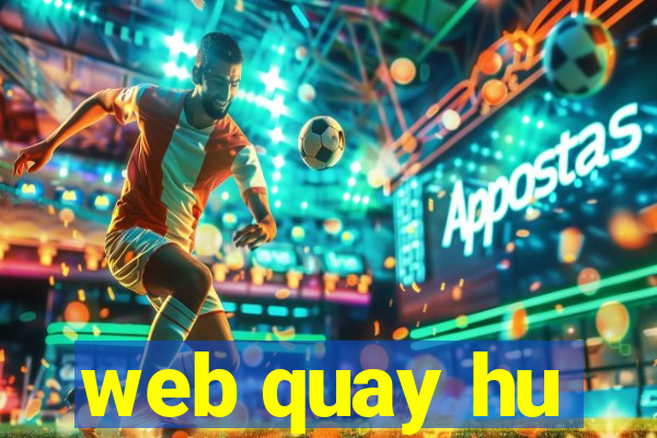 web quay hu