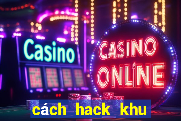 cách hack khu vuon tren may