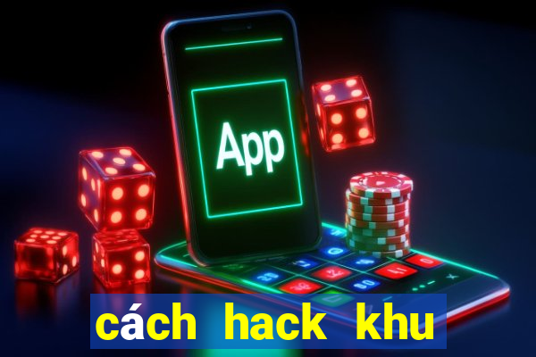 cách hack khu vuon tren may