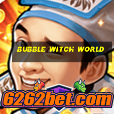 bubble witch world