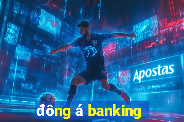 đông á banking