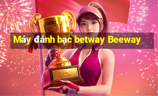 Máy đánh bạc betway Beeway