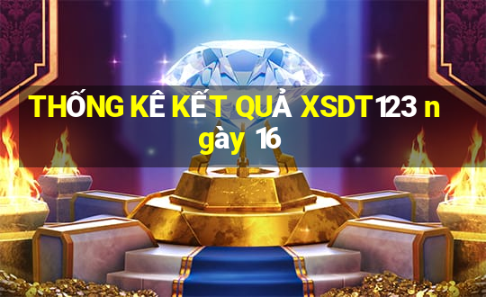 THỐNG KÊ KẾT QUẢ XSDT123 ngày 16