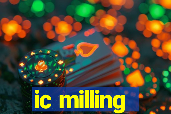 ic milling