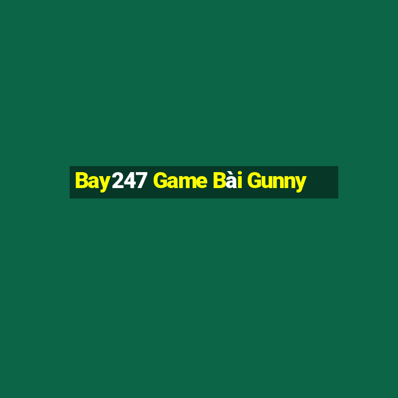 Bay247 Game Bài Gunny