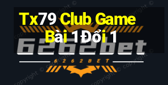 Tx79 Club Game Bài 1 Đổi 1