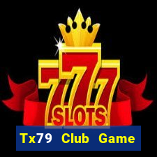 Tx79 Club Game Bài 1 Đổi 1