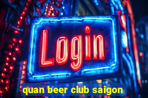 quan beer club saigon