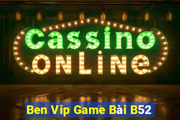 Ben Vip Game Bài B52