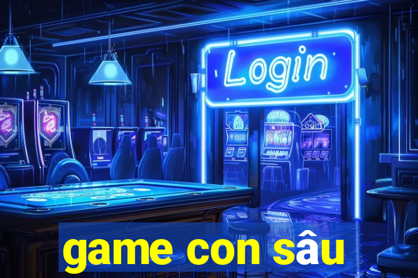 game con sâu