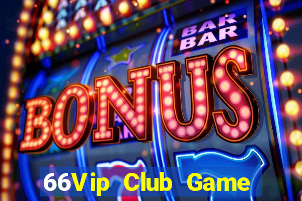 66Vip Club Game Bài Lừa Đảo