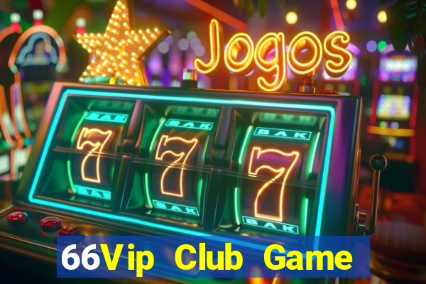 66Vip Club Game Bài Lừa Đảo