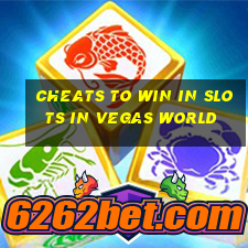 cheats to win in slots in vegas world