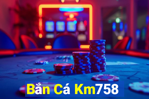 Bắn Cá Km758