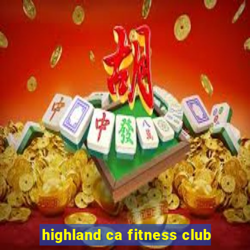 highland ca fitness club