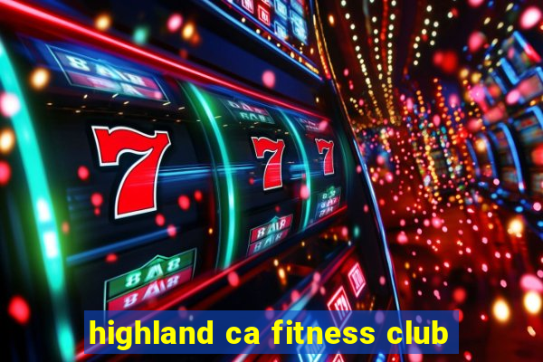 highland ca fitness club