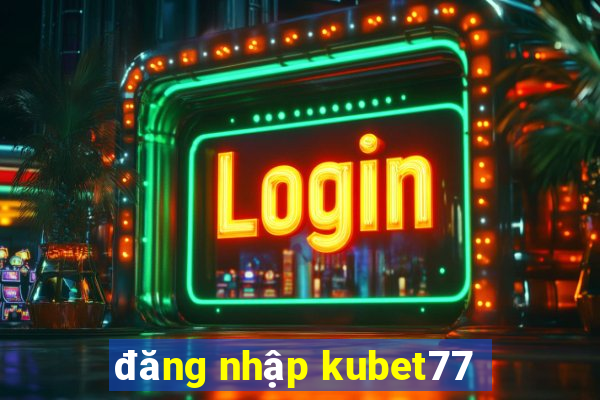 đăng nhập kubet77