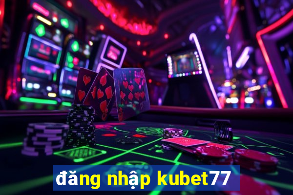 đăng nhập kubet77