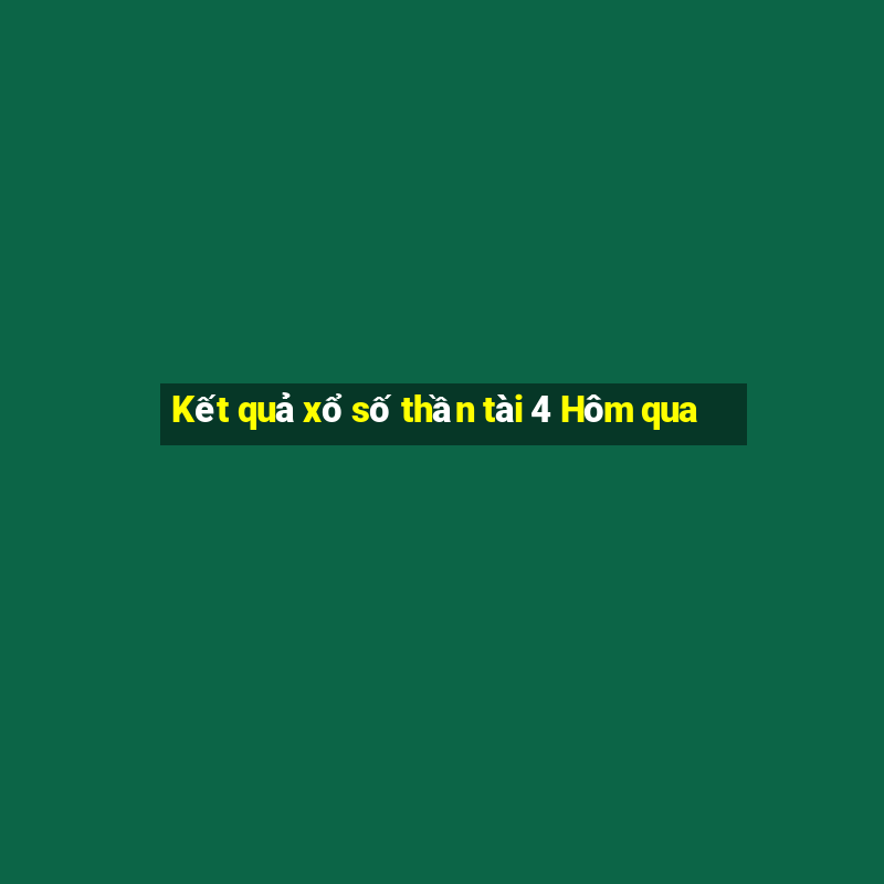 Kết quả xổ số thần tài 4 Hôm qua