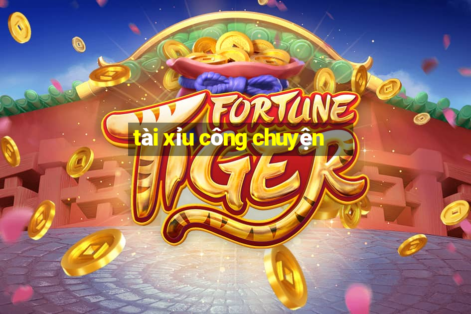 tài xỉu công chuyện