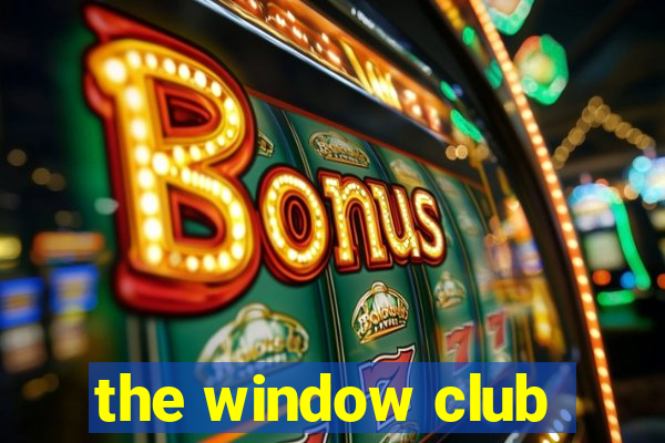 the window club