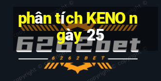 phân tích KENO ngày 25