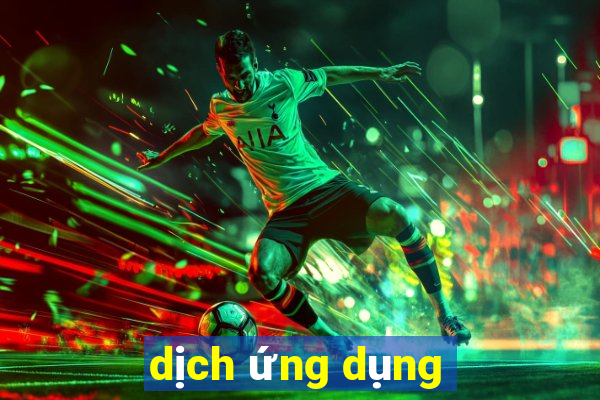 dịch ứng dụng