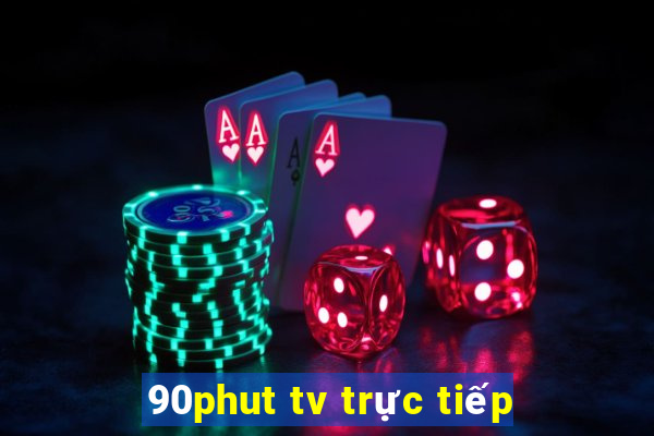 90phut tv trực tiếp