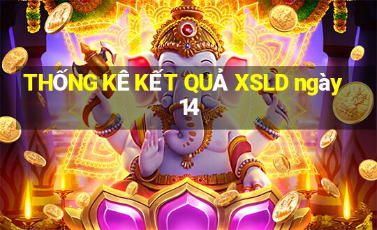 THỐNG KÊ KẾT QUẢ XSLD ngày 14