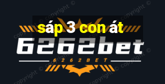 sáp 3 con át