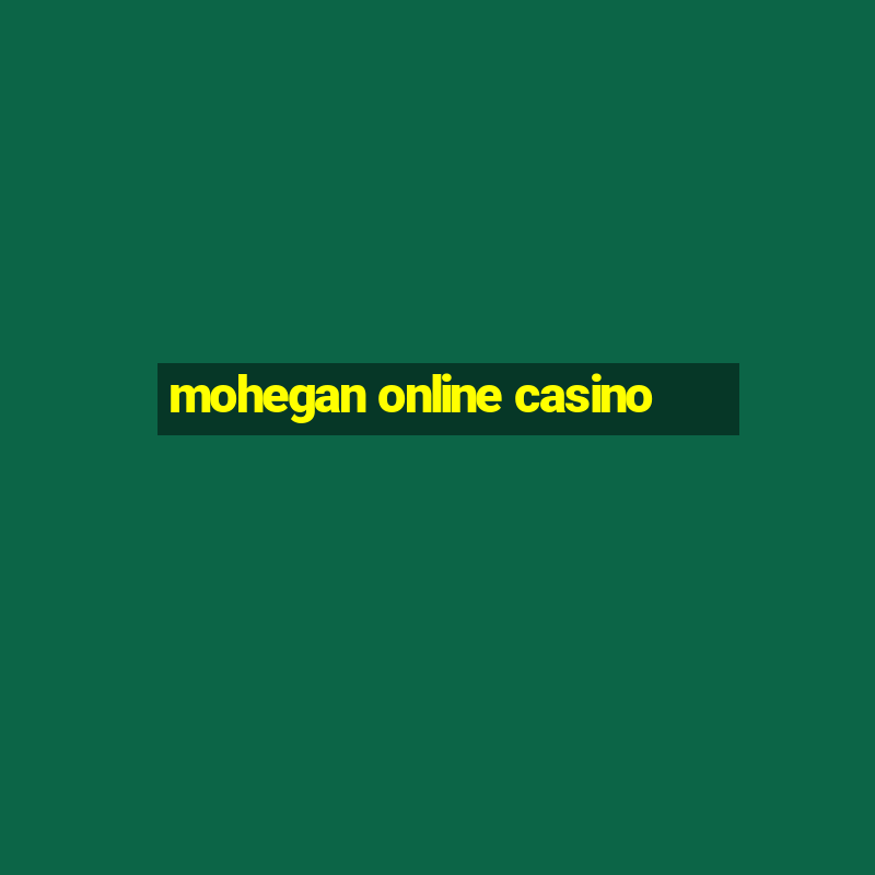 mohegan online casino