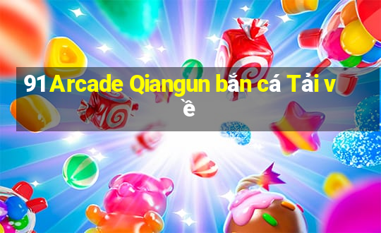 91 Arcade Qiangun bắn cá Tải về